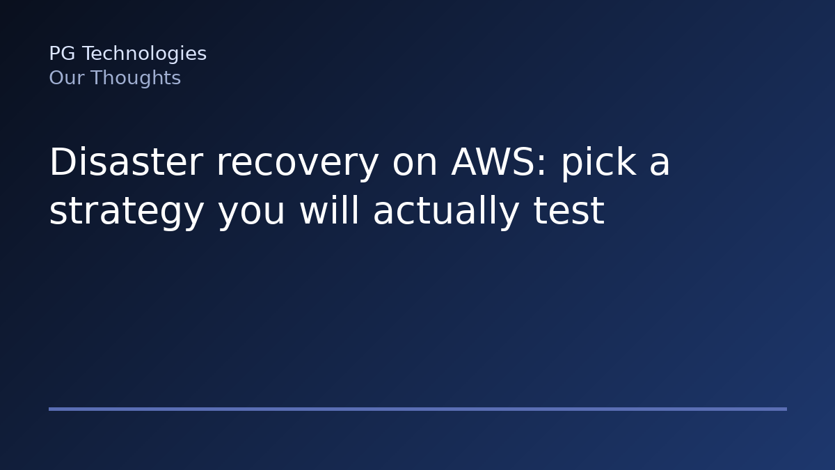Disaster recovery on AWS: pick a strategy you will actually test